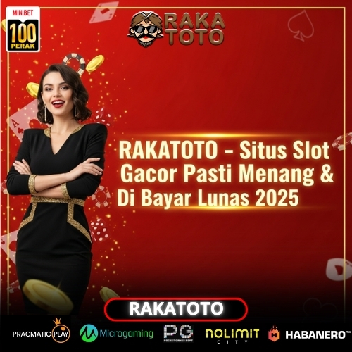 RAKATOTO - Situs Slot Gacor Pasti Menang & di Bayar Lunas 2025